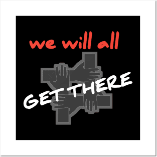 we will all get there Posters and Art